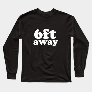 6ft Away Social Distancing Expert Long Sleeve T-Shirt